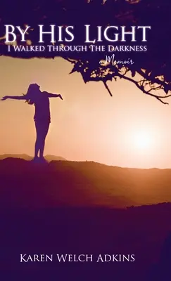 Durch sein Licht bin ich durch die Dunkelheit gegangen: Ein Memoir - By His Light I Walked through the Darkness: A Memoir