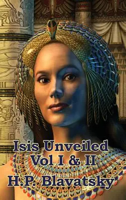 Isis Unveiled Band I & II - Isis Unveiled Vol I & II
