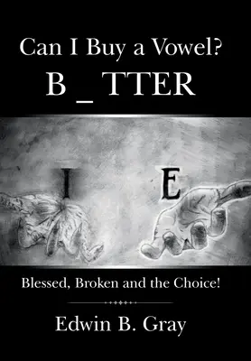 Kann ich einen Vokal kaufen? Gesegnet, zerbrochen und die Wahl! - Can I Buy a Vowel?: Blessed, Broken and the Choice!