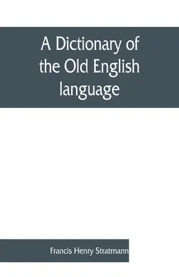 Ein Wörterbuch der alten englischen Sprache, zusammengestellt aus Schriften des XII. XIII. XIV. und XV. Jh. - A dictionary of the Old English language, compiled from writings of the XII. XIII. XIV. and XV. Centuries