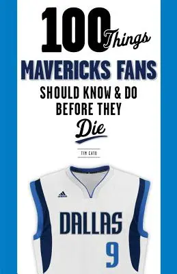 100 Dinge, die Mavericks-Fans wissen und tun sollten, bevor sie sterben - 100 Things Mavericks Fans Should Know & Do Before They Die