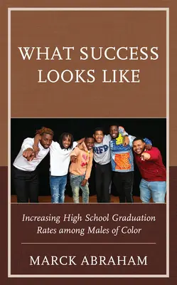 Wie Erfolg aussieht: Erhöhung der High-School-Abschlussquoten unter farbigen Männern - What Success Looks Like: Increasing High School Graduation Rates Among Males of Color