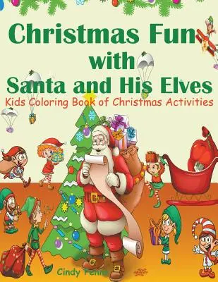 Weihnachtsspaß mit dem Weihnachtsmann und seinen Elfen: Kinder-Malbuch mit Weihnachtsaktivitäten - Christmas Fun with Santa and His Elves: Kids Coloring Book of Christmas Activities