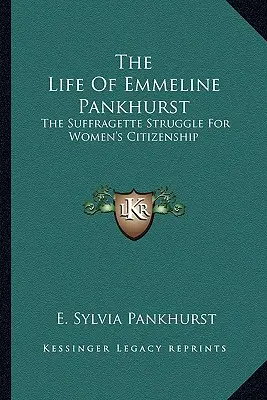 Das Leben von Emmeline Pankhurst: Der Kampf der Suffragetten für das Bürgerrecht der Frauen - The Life of Emmeline Pankhurst: The Suffragette Struggle for Women's Citizenship