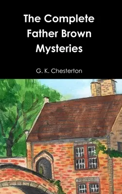 Die vollständigen Pater-Brown-Mysterien - The Complete Father Brown Mysteries