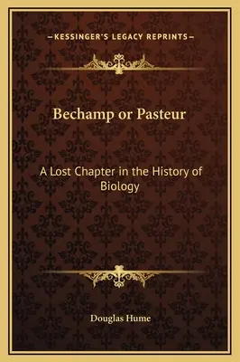 Bechamp oder Pasteur: Ein verlorenes Kapitel in der Geschichte der Biologie - Bechamp or Pasteur: A Lost Chapter in the History of Biology