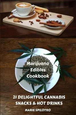 Marihuana Edibles Kochbuch: 21 köstliche Snacks & Heißgetränke - Marijuana Edibles Cookbook: 21 Delightful Snacks & Hot Drinks