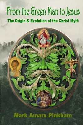 Vom grünen Mann zu Jesus: Die Entstehung und Entwicklung des Christus-Mythos - From the Green Man to Jesus: The Origin and Evolution of the Christ Myth