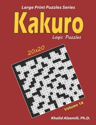 Kakuro Logik-Rätsel: 100 Großdrucke (20x20): Halten Sie Ihr Gehirn jung - Kakuro Logic Puzzles: 100 Large Print (20x20): Keep Your Brain Young