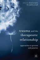 Trauma und die therapeutische Beziehung: Annäherungen an Prozess und Praxis - Trauma and the Therapeutic Relationship: Approaches to Process and Practice