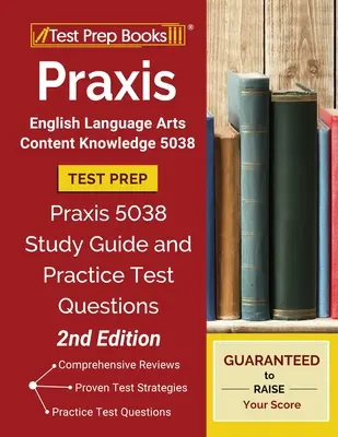 Praxis English Language Arts Content Knowledge 5038 Test Prep: Praxis 5038 Studienführer und Übungstestfragen [2. Auflage] - Praxis English Language Arts Content Knowledge 5038 Test Prep: Praxis 5038 Study Guide and Practice Test Questions [2nd Edition]