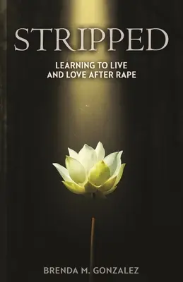 Ausgezogen: Leben und Lieben lernen nach einer Vergewaltigung - Stripped: Learning to Live and Love After Rape