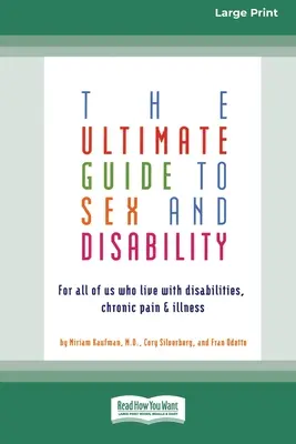 Der ultimative Leitfaden zu Sex und Behinderung: Für alle, die mit Behinderungen, chronischen Schmerzen und Krankheiten leben - The Ultimate Guide to Sex and Disability: For All of Us Who Live with Disabilities, Chronic Pain and Illness