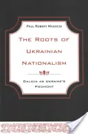 Die Wurzeln des ukrainischen Nationalismus: Galizien als Piemont der Ukraine - The Roots of Ukrainian Nationalism: Galicia as Ukraine's Piedmont