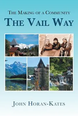 Die Entstehung einer Gemeinschaft - The Vail Way - The Making of a Community - The Vail Way