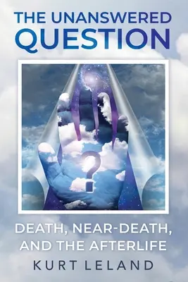 Die unbeantwortete Frage: Tod, Nahtoderfahrungen und das Leben nach dem Tod - The Unanswered Question: Death, Near-Death, and the Afterlife