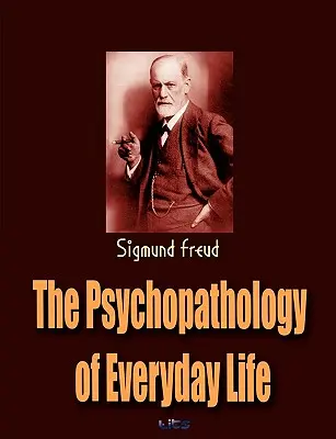 Die Psychopathologie des alltäglichen Lebens - The Psychopathology of Everyday Life