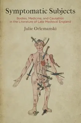 Symptomatische Subjekte: Körper, Medizin und Ursachen in der Literatur des spätmittelalterlichen Englands - Symptomatic Subjects: Bodies, Medicine, and Causation in the Literature of Late Medieval England