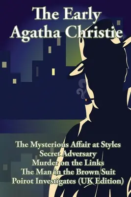 Die frühe Agatha Christie: The Mysterious Affair at Styles, Secret Adversary, Murder on the Links, The Man in the Brown Suit, and Ten Short Stori - The Early Agatha Christie: The Mysterious Affair at Styles, Secret Adversary, Murder on the Links, The Man in the Brown Suit, and Ten Short Stori