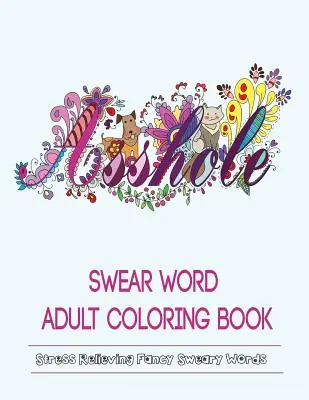 Fluchwörter-Malbuch für Erwachsene: Stressabbauende Schimpfwörter-Muster - Swear Words Adult Coloring Book: Stress Relieving Fancy Swears Patterns