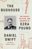 Das Bughouse: Die Poesie, die Politik und der Wahnsinn von Ezra Pound - The Bughouse: The Poetry, Politics, and Madness of Ezra Pound