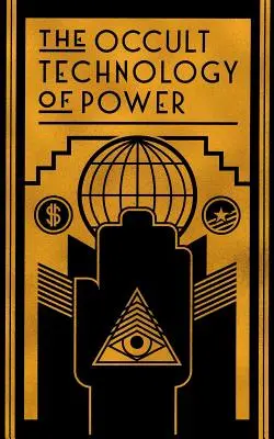 Die okkulte Technologie der Macht: Die Einweihung des Sohnes eines Finanzkapitalisten in die arkanen Geheimnisse der wirtschaftlichen und politischen Macht - The Occult Technology of Power: The Initiation of the Son of a Finance Capitalist into the Arcane Secrets of Economic and Political Power