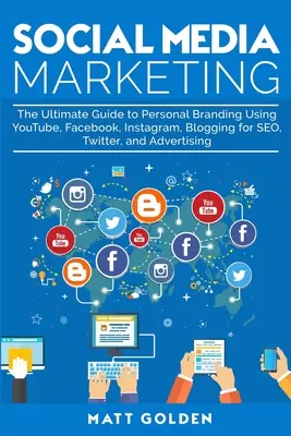 Social Media Marketing: Der ultimative Leitfaden für Personal Branding mit YouTube, Facebook, Instagram, Blogging für SEO, Twitter und Werbung - Social Media Marketing: The Ultimate Guide to Personal Branding Using YouTube, Facebook, Instagram, Blogging for SEO, Twitter, and Advertising