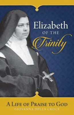 Elisabeth von der Dreifaltigkeit: Ein Leben des Lobes für Gott - Elizabeth of the Trinity: A Life of Praise to God