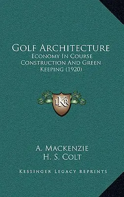 Golf-Architektur: Wirtschaftlichkeit im Platzbau und Green-Keeping (1920) - Golf Architecture: Economy In Course Construction And Green Keeping (1920)