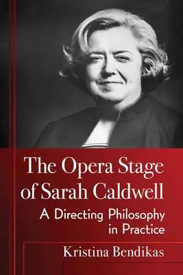 Die Opernbühne von Sarah Caldwell: Eine Philosophie der Regie in der Praxis - The Opera Stage of Sarah Caldwell: A Directing Philosophy in Practice