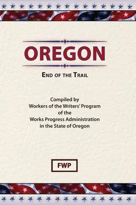 Oregon: Das Ende des Trails (Federal Writers' Project (Fwp)) - Oregon: End of The Trail (Federal Writers' Project (Fwp))