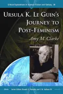 Ursula K. Le Guins Reise zum Post-Feminismus - Ursula K. Le Guin's Journey to Post-Feminism