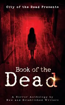 Book Of The Dead: Eine Horror-Anthologie von neuen und etablierten Schriftstellern - Book Of The Dead: A Horror Anthology by New and Established Writers