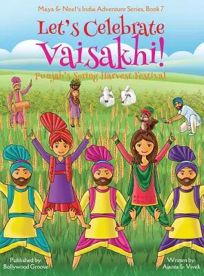 Lasst uns Vaisakhi feiern! (Das Frühlingserntefest im Punjab, Maya & Neels Indien-Abenteuer-Serie, Buch 7) (Multikulturell, nicht-religiös, indische Kultu - Let's Celebrate Vaisakhi! (Punjab's Spring Harvest Festival, Maya & Neel's India Adventure Series, Book 7) (Multicultural, Non-Religious, Indian Cultu