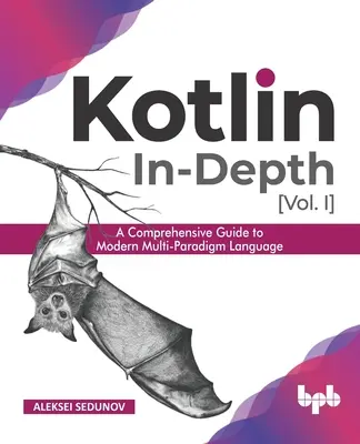 Kotlin In-Depth [Vol-I]: Ein umfassender Leitfaden zur modernen Multi-Paradigma-Sprache (English Edition) - Kotlin In-Depth [Vol-I]: A Comprehensive Guide to Modern Multi-Paradigm Language (English Edition)