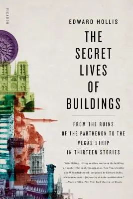 Das geheime Leben der Bauwerke: Von den Ruinen des Parthenon bis zum Vegas Strip in dreizehn Geschichten - The Secret Lives of Buildings: From the Ruins of the Parthenon to the Vegas Strip in Thirteen Stories