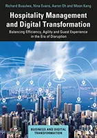 Hospitality Management und digitale Transformation: Das Gleichgewicht zwischen Effizienz, Agilität und Gästeerlebnis in der Ära der Disruption - Hospitality Management and Digital Transformation: Balancing Efficiency, Agility and Guest Experience in the Era of Disruption