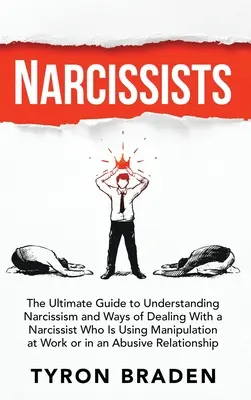 Narzissten: Der ultimative Leitfaden zum Verständnis von Narzissmus und zum Umgang mit einem Narzissten, der bei der Arbeit Manipulationen vornimmt - Narcissists: The Ultimate Guide to Understanding Narcissism and Ways of Dealing With a Narcissist Who Is Using Manipulation at Work