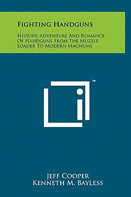 Fighting Handguns: Geschichte, Abenteuer und Romantik der Handfeuerwaffen vom Vorderlader bis zur modernen Magnum - Fighting Handguns: History, Adventure And Romance Of Handguns From The Muzzle Loader To Modern Magnums