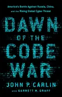 Das Erwachen des Code-Kriegs: Amerikas Kampf gegen Russland, China und die wachsende globale Cyber-Bedrohung - Dawn of the Code War: America's Battle Against Russia, China, and the Rising Global Cyber Threat