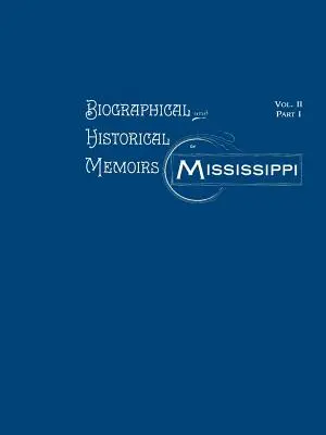 Biographische und historische Memoiren von Mississippi: Band II, Teil I - Biographical and Historical Memoirs of Mississippi: Volume II, Part I