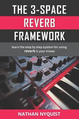 Das 3-Space Reverb Framework: Lernen Sie Schritt für Schritt das System zur Verwendung von Hall in Ihren Mischungen - The 3-Space Reverb Framework: Learn the step by step system for using reverb in your mixes