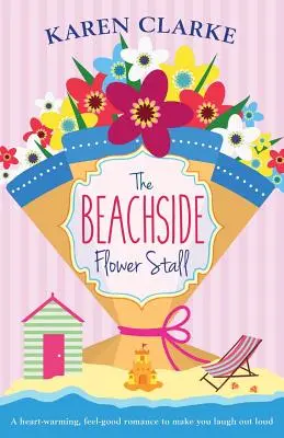 Der Blumenstand am Strand: Eine Romanze zum Wohlfühlen und lauten Lachen - The Beachside Flower Stall: A Feel Good Romance to Make You Laugh Out Loud