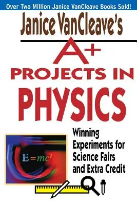 Janice VanCleaves A+ Projekte in Physik: Gewinnende Experimente für Wissenschaftsmessen und Extrakredit - Janice VanCleave's A+ Projects in Physics: Winning Experiments for Science Fairs and Extra Credit