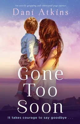 Zu früh gegangen: Ein absolut fesselnder und emotionaler Pageturner - Gone Too Soon: An utterly gripping and emotional page-turner