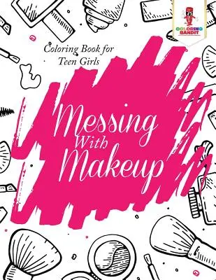 Messing With Makeup: Malbuch für Teenager-Mädchen - Messing With Makeup: Coloring Book for Teen Girls