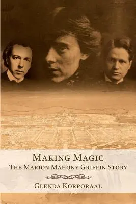 Zaubern: Die Geschichte von Marion Mahony Griffin - Making Magic: The Marion Mahony Griffin Story