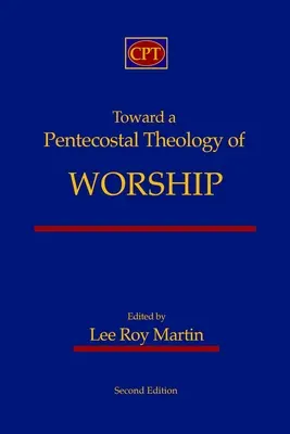 Auf dem Weg zu einer pfingstlichen Theologie des Gottesdienstes: Zweite Ausgabe - Toward a Pentecostal Theology of Worship: Second Edition