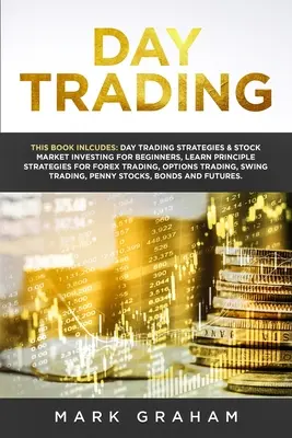 Daytrading: Dieses Buch enthält: Day-Trading-Strategien & Börseninvestitionen für Anfänger, Lernen Sie die wichtigsten Strategien für Fore - Day Trading: This Book Includes: Day Trading Strategies & Stock Market Investing for Beginners, Learn Principle Strategies for Fore