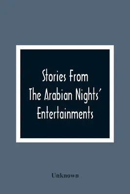 Stories From The Arabian Nights' Entertainments: Umfassend Aladdin; oder, Die wunderbare Lampe: Ali Baba und die vierzig Diebe: Ali Cogia, Ein Kaufmann von B - Stories From The Arabian Nights' Entertainments: Embracing Aladdin; Or, The Wonderful Lamp: Ali Baba And The Forty Thieves: Ali Cogia, A Merchant Of B
